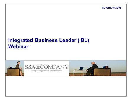 November 2008 Integrated Business Leader (IBL) Webinar.