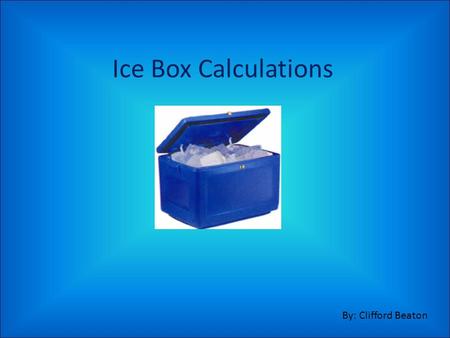 Ice Box Calculations By: Clifford Beaton. Introduction An ice box is a table that is used for equilibrium calculations when we are given starting concentrations.