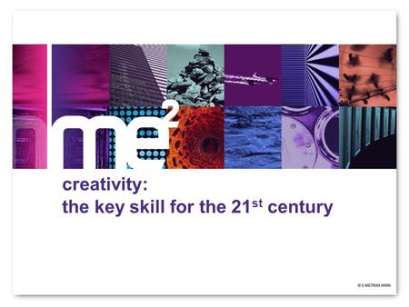 Creativity: the key skill for the 21 st century. Private & Confidential R&D Director at E-Metrixx Limited Joint chair of Psychometrics.