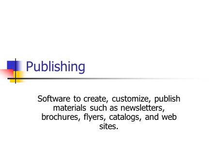 Publishing Software to create, customize, publish materials such as newsletters, brochures, flyers, catalogs, and web sites.