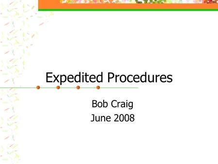 Expedited Procedures Bob Craig June 2008. Expedited problems Usually individual investigators (rather than trained coordinators) Individuals not “ active.