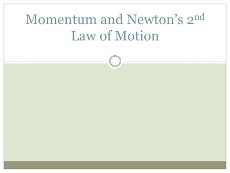 Momentum and Newton’s 2 nd Law of Motion. Momentum Momentum - an object’s tendency to keep moving  Determines how difficult it is to stop the object’s.