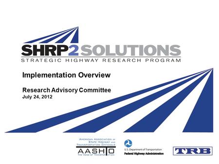 Implementation Overview Research Advisory Committee July 24, 2012.