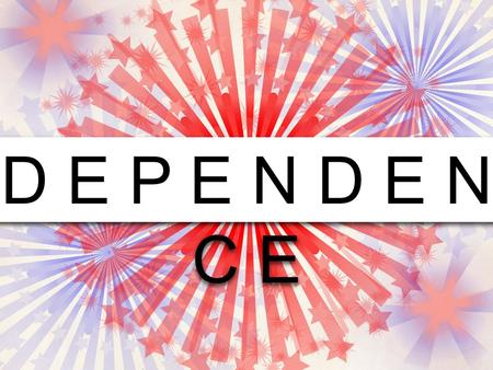 D E P E N D E N C E. Independent 1.Not influenced or controlled by others in matters of conduct, etc.; thinking or acting for oneself 2.Not subject to.