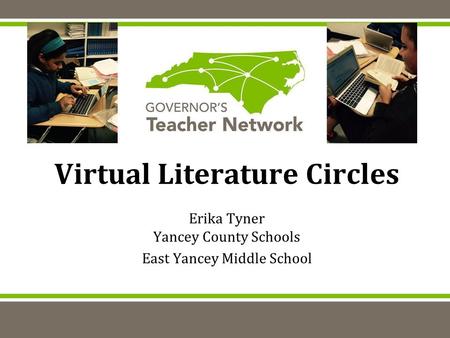 Virtual Literature Circles Erika Tyner Yancey County Schools East Yancey Middle School.