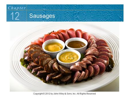 Sausages 12 Chapter Copyright © 2012 by John Wiley & Sons, Inc. All Rights Reserved.
