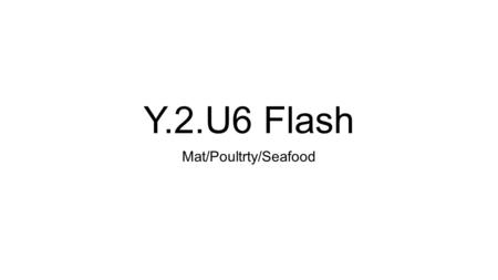 Y.2.U6 Flash Mat/Poultrty/Seafood. Blank next The highest quality USDA grade of beef is 1.