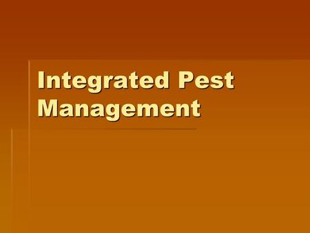 Integrated Pest Management. PEST MANAGEMENT Cultural (Prevention)  Modification of normal plant care  Proper plant selection  Resistant species  Proper.
