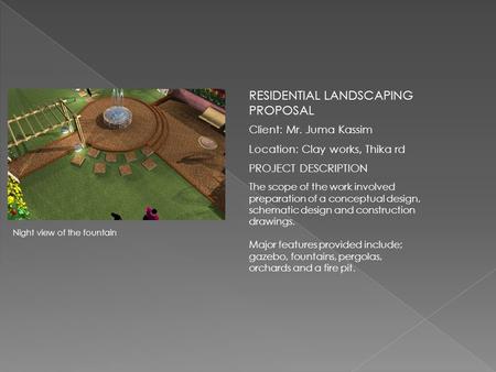 RESIDENTIAL LANDSCAPING PROPOSAL Client: Mr. Juma Kassim Location: Clay works, Thika rd PROJECT DESCRIPTION The scope of the work involved preparation.