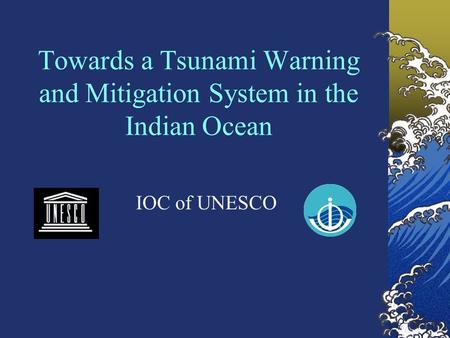 Towards a Tsunami Warning and Mitigation System in the Indian Ocean IOC of UNESCO.
