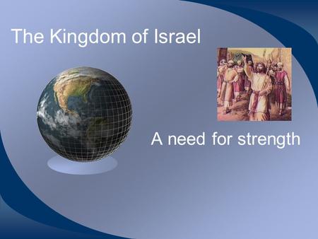 The Kingdom of Israel A need for strength.