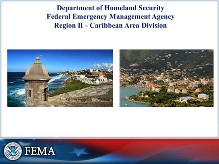 Department of Homeland Security Federal Emergency Management Agency Region II - Caribbean Area Division.