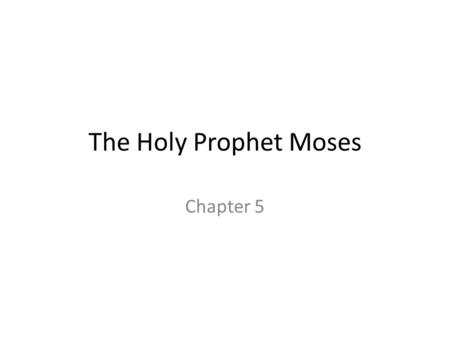 The Holy Prophet Moses Chapter 5. Lesson 1: Moses Read Paragraphs 1-5 (p35)