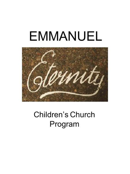 EMMANUEL Children’s Church Program. EMMANUEL – GOD WITH US E - Eminent and immanent M – Moving the king’s residence M - My home is your home A – Always.