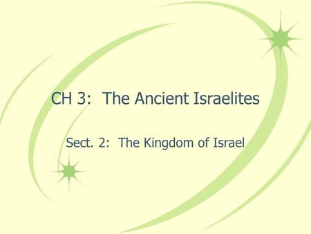 CH 3: The Ancient Israelites Sect. 2: The Kingdom of Israel.