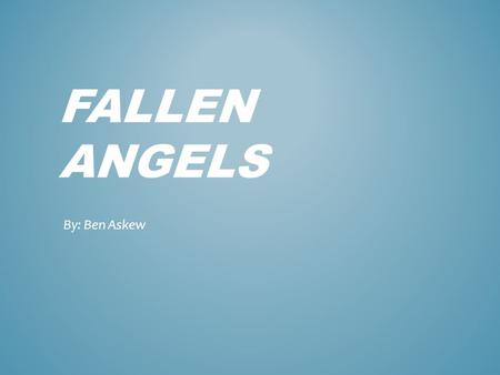 FALLEN ANGELS By: Ben Askew. Fallen Angels was written by Walter Dean Myers AUTHOR.