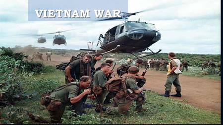 VIETNAM WAR. Objective 1- Explain the causes of the Vietnam War and the reasons for American involvement.