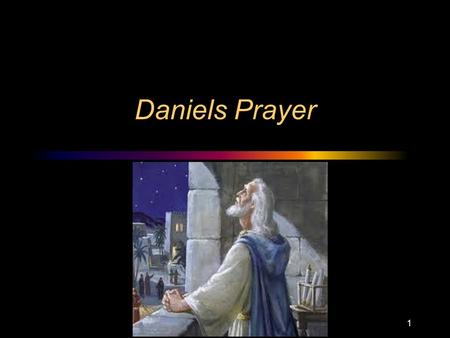 Daniels Prayer 1. Dan 1:1-3 1:1 In the third year of the reign of Jehoiakim king of Judah, Nebuchadnezzar king of Babylon came to Jerusalem and besieged.