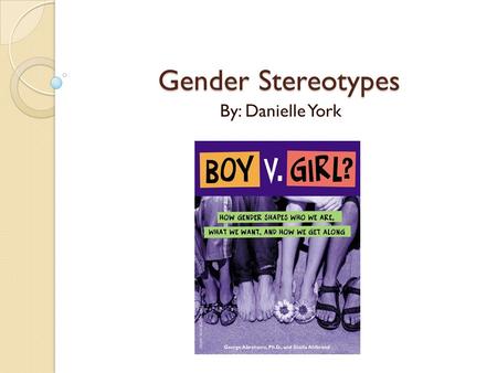 Gender Stereotypes By: Danielle York.