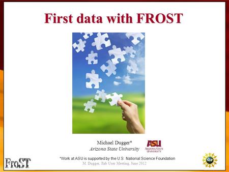 M. Dugger, Jlab User Meeting, June 2012 1 First data with FROST First data with FROST Michael Dugger* Arizona State University *Work at ASU is supported.
