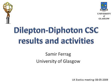 Samir Ferrag University of Glasgow UK Exotics meeting: 08-05-2009.