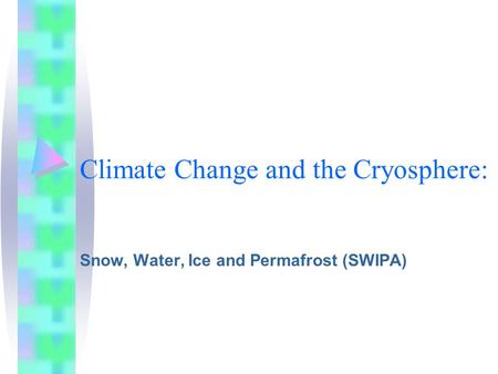 Climate Change and the Cryosphere: Snow, Water, Ice and Permafrost (SWIPA)
