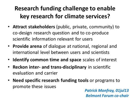 Research funding challenge to enable key research for climate services? Attract stakeholders (public, private, community) to co-design research question.