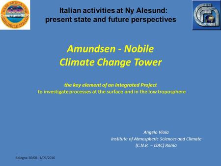 Bologna 30/08- 1/09/2010 Amundsen - Nobile Climate Change Tower the key element of an Integrated Project to investigate processes at the surface and in.