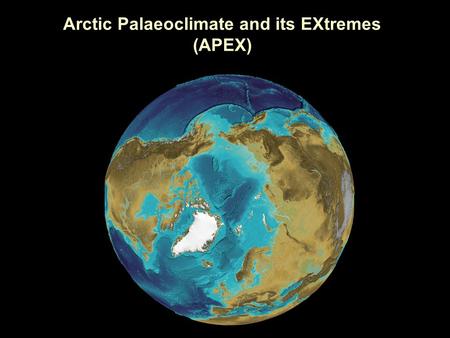 Arctic Palaeoclimate and its EXtremes (APEX). What do we mean by EXtremes? Conditions that represent the end points of magnitude / frequency behaviour.
