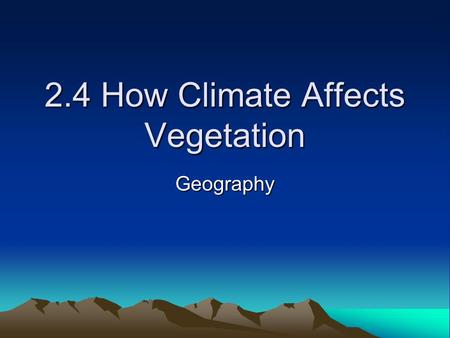 2.4 How Climate Affects Vegetation Geography. Journal Entry Write a paragraph correctly using each of the following words: –Theirtowhere –Theretoowere.