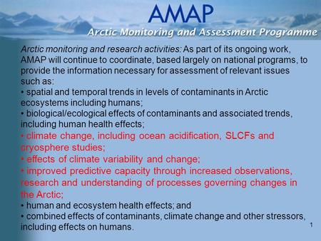 1 Arctic monitoring and research activities: As part of its ongoing work, AMAP will continue to coordinate, based largely on national programs, to provide.
