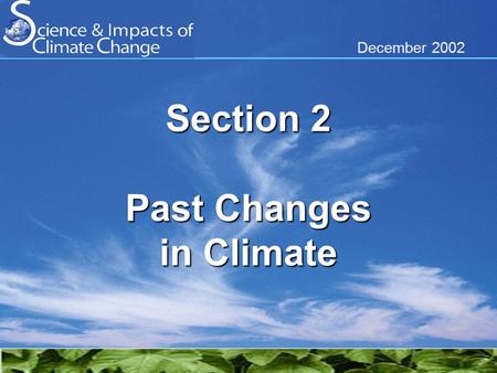 December 2002 Section 2 Past Changes in Climate. Global surface temperatures are rising Relative to 1961-90 average temperature.