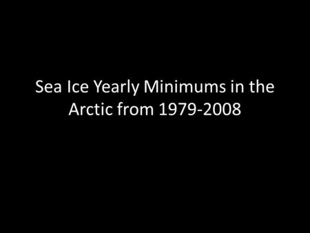 Sea Ice Yearly Minimums in the Arctic from 1979-2008.