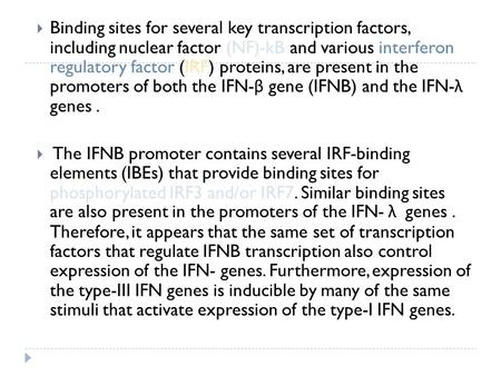  Binding sites for several key transcription factors, including nuclear factor (NF)-kB and various interferon regulatory factor (IRF) proteins, are present.