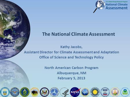 The National Climate Assessment Kathy Jacobs, Assistant Director for Climate Assessment and Adaptation Office of Science and Technology Policy North American.