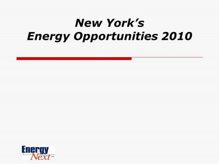 New York’s Energy Opportunities 2010. Good News and Bad News 1.Historic low energy prices…today. 2.Capital Region still pays more than it should 3.Cap.