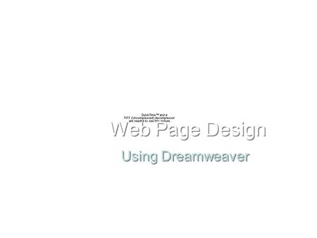Using Dreamweaver Web Page Design. Introduction to Web Page Design Developing a New Site Building a web site involves creating individual pages and linking.