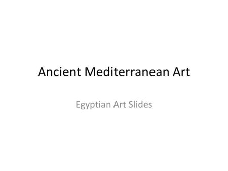 Ancient Mediterranean Art Egyptian Art Slides. Ancient Egyptian Art.