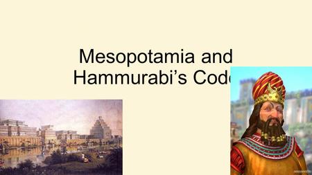 Mesopotamia and Hammurabi’s Code. Why was Mesopotamia so special? The two rivers The Tigris and the Euphrates flow southeastward towards the Persian Gulf.