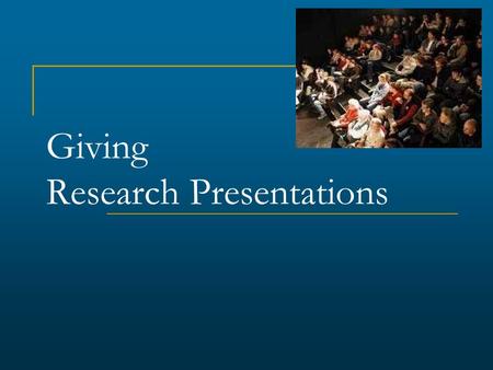 Giving Research Presentations. Outline Structuring your story Preparing your data/information Preparing and giving the presentation Concluding your presentation.