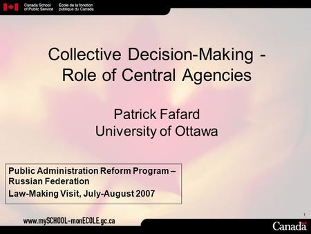 1 Collective Decision-Making - Role of Central Agencies Patrick Fafard University of Ottawa Public Administration Reform Program – Russian Federation Law-Making.