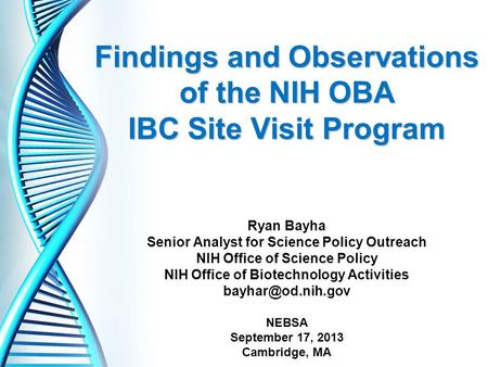 Findings and Observations of the NIH OBA IBC Site Visit Program Findings and Observations of the NIH OBA IBC Site Visit Program Ryan Bayha Senior Analyst.