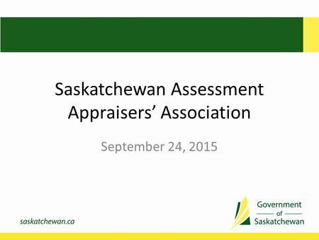 Saskatchewan Assessment Appraisers’ Association September 24, 2015.