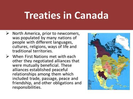 Treaties in Canada  North America, prior to newcomers, was populated by many nations of people with different languages, cultures, religions, ways of.