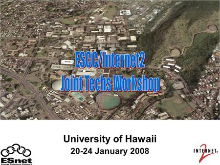 University of Hawaii 20-24 January 2008. ESCC/Internet2 Joint Techs Workshop2 Thanks to our Hosts Iris Takamiya Jodi Ito Jan Kawachi Michelle Lau Royd.