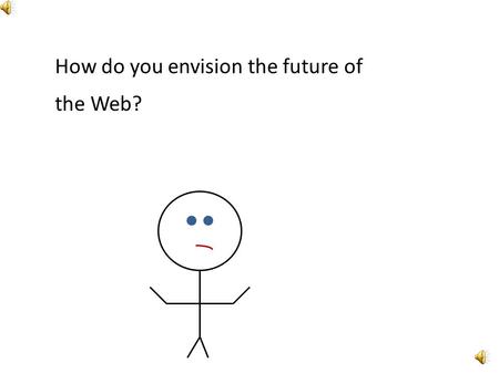 How do you envision the future of the Web?