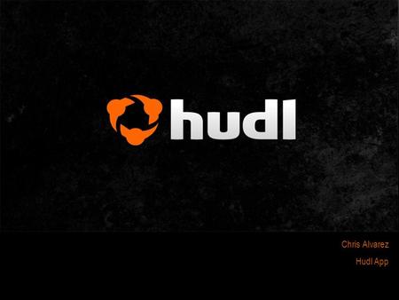 Chris Alvarez Hudl App. WHAT IS HUDL? Hudl is a product and service of Agile Sports Technologies, Inc. - a Lincoln, Nebraska based company providing tools.
