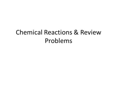 Chemical Reactions & Review Problems. 2KClO 3 2KCl + 3O 2 Element Symbol Element NameElement Subscript Times X Coefficient Number Total # of atoms K potassium.