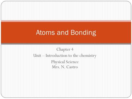 Atoms and Bonding Chapter 4 Unit – Introduction to the chemistry