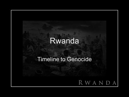 Rwanda Timeline to Genocide.